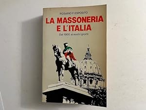 La massoneria e l'Italia dal 1800 ai nostri giorni.
