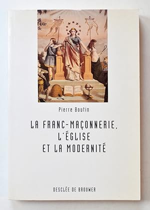 LA FRANC-MAÇONNERIE, L'ÉGLISE ET LA MODERNITÉ, les enjeux institutionnels du conflit.