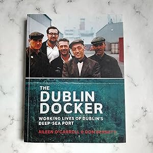 The Dublin Docker: Working Lives of Dublin's Deep-Sea Port