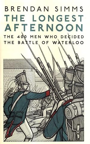 Seller image for The Longest Afternoon: The 400 Men Who Decided the Battle of Waterloo for sale by High Street Books