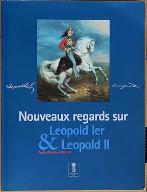 Nouveaux regards sur Léopold Ier et Léopold II. Fonds d'Archives Goffinet.