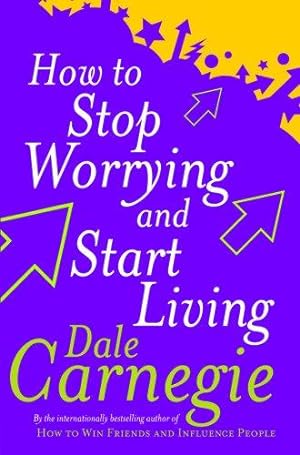Seller image for How To Stop Worrying And Start Living for sale by WeBuyBooks