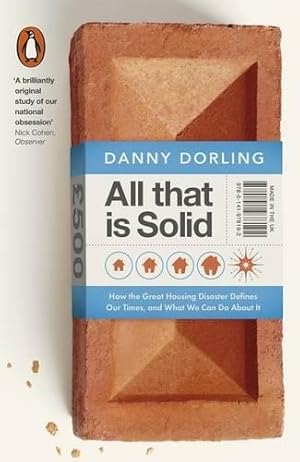 Immagine del venditore per All That Is Solid: How the Great Housing Disaster Defines Our Times, and What We Can Do About It venduto da WeBuyBooks 2
