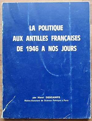 La politique des Antilles Françaises de 1946 à nos jours