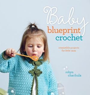 Bild des Verkufers fr Baby Blueprint Crochet: 25 Irresistible Projects for Little Ones zum Verkauf von WeBuyBooks