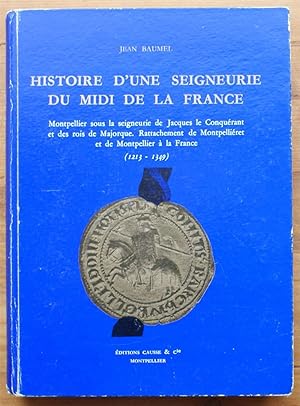 Imagen del vendedor de Histoire d'une seigneurie du Midi de la France - Tome II : Montpellier sous la seigneurie de Jacques le Conqurant et des rois de Majorque. Rattachement de Montpelliret et de Montpellier  la France (1213-1349) a la venta por Aberbroc