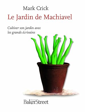 Bild des Verkufers fr Le Jardin de Machiavel : Cultiver son jardin avec les grands crivains zum Verkauf von Dmons et Merveilles