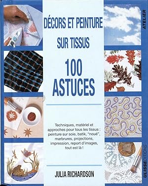 Imagen del vendedor de 100 ASTUCES DECORS ET PEINTURE SUR TISSUS a la venta por Dmons et Merveilles