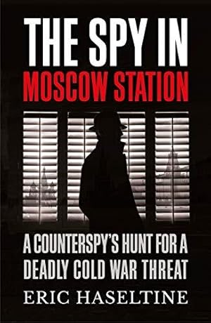 Imagen del vendedor de The Spy in Moscow Station: A Counterspy  s Hunt for a Deadly Cold War Threat a la venta por WeBuyBooks