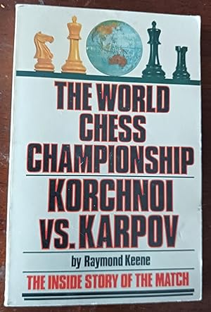 The World Chess Championship: Korchnoi Vs. Karpov: The Inside Story of the Match