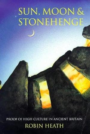 Bild des Verkufers fr Sun, Moon and Stonehenge: Proof of High Culture in Ancient Britain zum Verkauf von WeBuyBooks