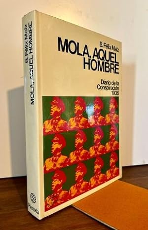 MOLA, AQUEL HOMBRE. DIARIO DE LA CONSPIRACION 1936. Prólogo de Ramón Serrano Suñer.