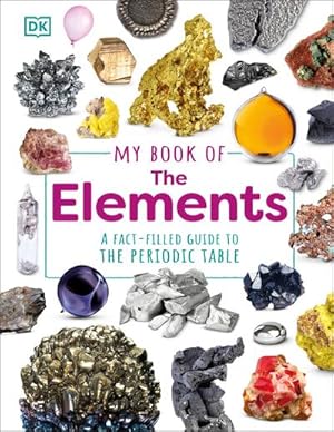 Bild des Verkufers fr My Book of the Elements : A Fact-Filled Guide to the Periodic Table zum Verkauf von Smartbuy