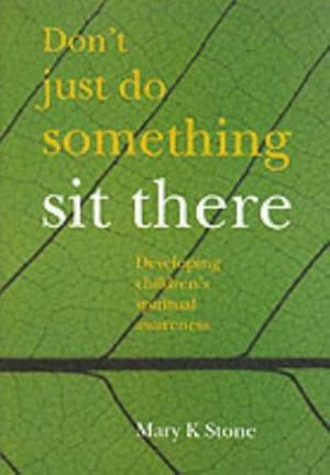 Seller image for Don't Just Do Something, Sit There: Developing Children's Spiritual Awareness for sale by WeBuyBooks