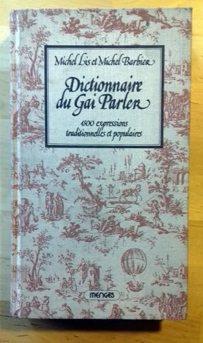 DICTIONNAIRE DU GAI PARLER - 4500 EXPRESSIONS TRADITIONNELLES ET POPULAIRES