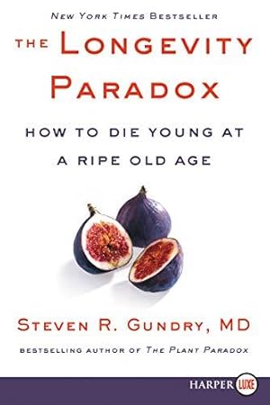 Imagen del vendedor de The Longevity Paradox: How to Die Young at a Ripe Old Age: 4 (Plant Paradox) a la venta por WeBuyBooks