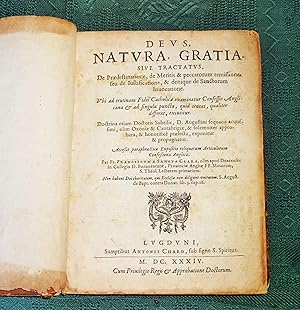 Deus, natura, gratia. Siue Tractatus de praedestinatione, de meritis & peccatorum remissione, seu...