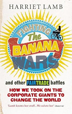 Image du vendeur pour Fighting the Banana Wars and Other Fairtrade Battles mis en vente par WeBuyBooks