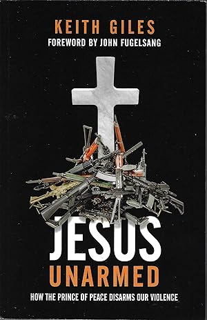 Jesus Unarmed: How the Prince of Peace Disarms Our Violence