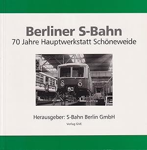 Seller image for Berliner S-Bahn: 70 Jahre Hauptwerkstatt Schneweide. [Hrsg.: S-Bahn Berlin GmbH]. Erarb. von Mitarb. der S-Bahn-Hauptwerkstatt Schneweide und des Berliner S-Bahn-Museums. for sale by Homburger & Hepp