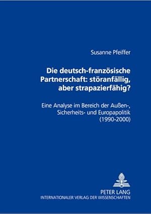 Seller image for Die deutsch-franzsische Partnerschaft: stranfllig, aber strapazierfhig? : Eine Analyse im Bereich der Auen-, Sicherheits- und Europapolitik (1990-2000) for sale by AHA-BUCH GmbH