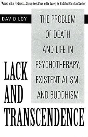 Bild des Verkufers fr Lack and Transcendence: The Problem of Death and Life in Psychotherapy, Existentialism, and Buddhism zum Verkauf von WeBuyBooks
