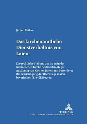 Seller image for Das kirchenamtliche Dienstverhltnis von Laien : Die rechtliche Stellung des Laien in der Katholischen Kirche bei berufsmiger Ausbung von Kirchenmtern mit besonderer Bercksichtigung der Rechtslage in den bayerischen (Erz-)Dizesen for sale by AHA-BUCH GmbH