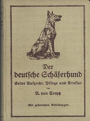 Der deutsche Schäferhund. Seine Aufzucht, Pflege und Dressur. Mit einem Anhang: Prüfungsordnung