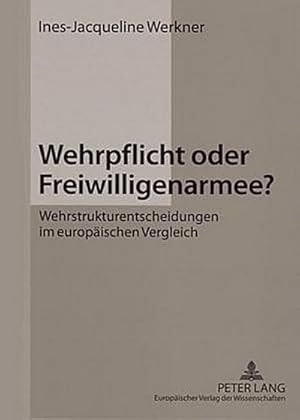 Bild des Verkufers fr Wehrpflicht oder Freiwilligenarmee? : Wehrstrukturentscheidungen im europischen Vergleich zum Verkauf von AHA-BUCH GmbH