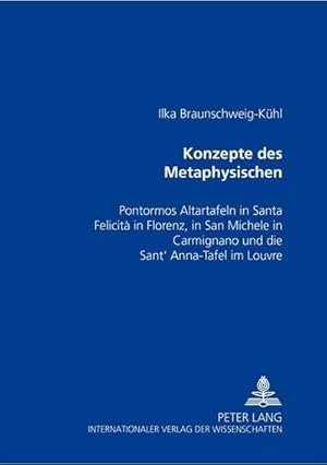 Immagine del venditore per Konzepte des Metaphysischen : Pontormos Altartafeln in Santa Felicit in Florenz, in San Michele in Carmignano und die Sant' Anna-Tafel im Louvre venduto da AHA-BUCH GmbH