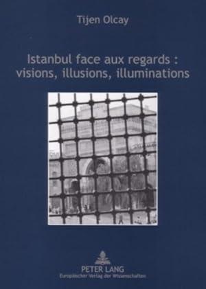 Seller image for Istanbul face aux regards : visions, illusions, illuminations : dans les arts et les rcits des voyageurs franais aux XIXme et XXme sicles for sale by AHA-BUCH GmbH