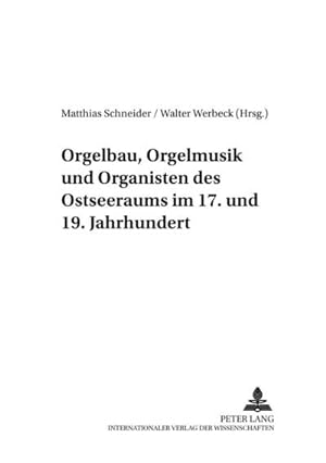 Seller image for Orgelbau, Orgelmusik und Organisten des Ostseeraums im 17. und 19. Jahrhundert for sale by BuchWeltWeit Ludwig Meier e.K.