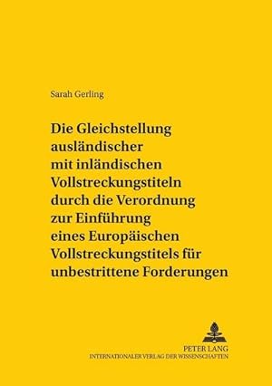 Seller image for Die Gleichstellung auslndischer mit inlndischen Vollstreckungstiteln durch die Verordnung zur Einfhrung eines Europischen Vollstreckungstitels fr unbestrittene Forderungen for sale by BuchWeltWeit Ludwig Meier e.K.