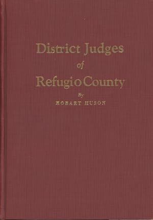 Image du vendeur pour DISTRICT JUDGES OF REFUGIO COUNTY mis en vente par BUCKINGHAM BOOKS, ABAA, ILAB, IOBA