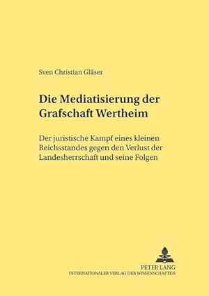 Immagine del venditore per Die Mediatisierung der Grafschaft Wertheim venduto da BuchWeltWeit Ludwig Meier e.K.