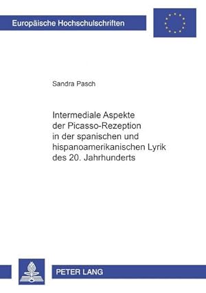 Seller image for Intermediale Aspekte der Picasso-Rezeption in der spanischen und hispanoamerikanischen Lyrik des 20. Jahrhunderts for sale by BuchWeltWeit Ludwig Meier e.K.