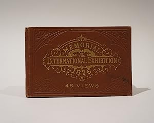 Memorial of the International Exhibition at Philadelphia. 1876