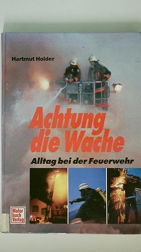 ACHTUNG DIE WACHE. Alltag bei der Feuerwehr