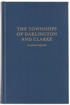 The Townships of Darlington and Clarke including Bowmanville and Newcastle Province of Ontario Ca...