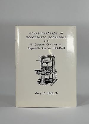 EARLY PRINTING IN ROGERSVILLE, TENNESSEE WITH AN ANNOTATED CHECK LIST OF ROGERSVILLE IMPRINTS (18...