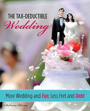 Bild des Verkufers fr Tax-Deductible Wedding : More Wedding and Fun, Less Fret and Debt zum Verkauf von GreatBookPricesUK