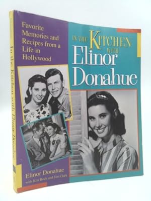 Seller image for In the Kitchen with Elinor Donahue: Favorite Memories and Recipes from a Life in Hollywood for sale by ThriftBooksVintage