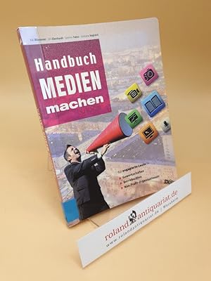 Handbuch Medien machen ; für engagierte Leute in Gewerkschaften, Betriebsräten, Non-Profit-Organi...