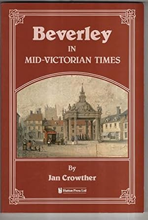 Bild des Verkufers fr Beverley in Mid-Victorian Times zum Verkauf von WeBuyBooks