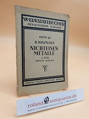 Nichteisenmetalle. Erster [1.] Teil: Kupfer, Messing, Bronze, Rotguß. (Werkstattbücher, Heft 45) ...