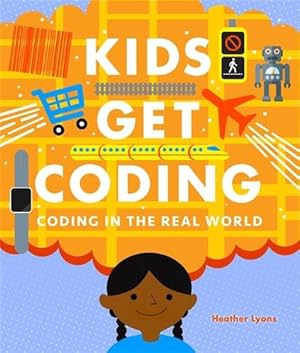 Bild des Verkufers fr Kids Get Coding: Coding in the Real World zum Verkauf von GreatBookPricesUK