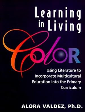 Seller image for Learning in Living Color: Using Literature to Incorporate Multicultural Education Into the Primary Curriculum for sale by WeBuyBooks