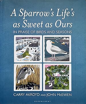 Image du vendeur pour A Sparrow's Life's as Sweet as Ours: In Praise of Birds and Seasons mis en vente par Object Relations, IOBA