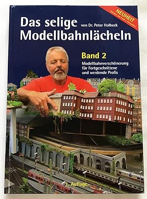 Das selige Modellbahnlächeln : Band 2 Modellbahnverschönerung für Fortgeschrittene und werdende P...