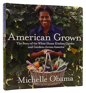 AMERICAN GROWN: THE STORY OF THE WHITE HOUSE KITCHEN GARDEN AND GARDENS ACROSS AMERICA
